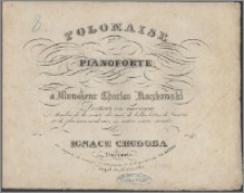 Polonaise pour le pianoforte : composée et dediée à [...] Charles Kaczkowski docteur en medicine [...]