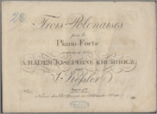 Trois polonaises : pour le piano-forte : composées et dediées à Mademoiselle Josephine Krumholz. Oeuvre 9