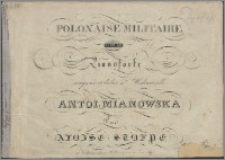 Polonaise militaire : pour le pianoforte composée et dédié á Mademoiselle Antoi. Mianowska