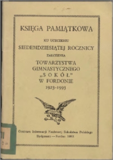 Księga pamiątkowa ku uczczeniu siedemdziesiątej rocznicy założenia Towarzystwa Gimnastycznego "Sokół" w Fordonie 1923-1993