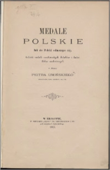 Medale polskie lub do Polski odnoszące się, tudzież medale znakomitych Polaków i ludzi Polsce zasłużonych, w zbiorze Piotra Umińskiego, sekretarza Kom. Archeol. Ak. Um