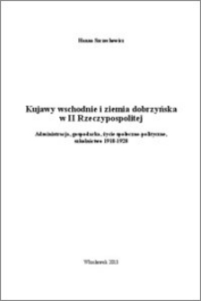 Kujawy wschodnie i ziemia dobrzyńska w II Rzeczypospolitej : Administracja, gospodarka, życie społeczno-polityczne, szkolnictwo 1918-1928