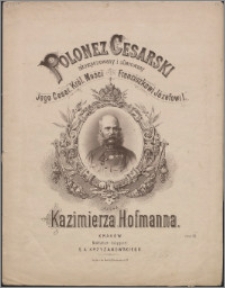 Polonez cesarski : skomponowany i ofiarowany Jego Cesar. Król. Mości Franciszkowi Józefowi I