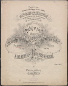 "Jak niegdyś tak i teraz" : polonez : dz. 81 ; "Dalej w pląs" : mazury : dz. 82 ; "Co tylko tchu" : galop : dz. 83