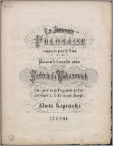 "Le Souvenir" : polonaise composée pour le piano et dediée à Monsieur le Conseiller aulique Fredéric de Vukasovich Chevalier de la Couronne de l'Ordre J: R: François Joseph : No 17