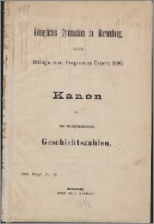 Königliches Gymnasium zu Marienburg : Beilage zum Programm Ostern 1896 : Kanon der zu erlernenden Geschichtszahlen