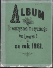 Album Towarzystwa Muzycznego we Lwowie : za rok 1861