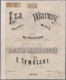 Łza : polonez ; Wiarusy : mazury : dzieło 74 i 75 : ułożył na fortepian i poświęca radnym miasta Lwowa