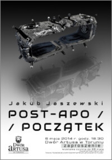 Jakub Jaszewski : Post-Apo / Początek : 6 maja 2014 r. : zaproszenie