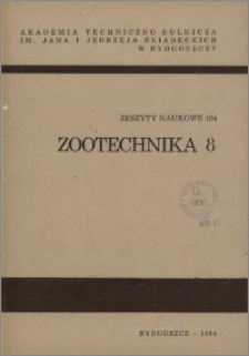 Zeszyty Naukowe. Zootechnika / Akademia Techniczno-Rolnicza im. Jana i Jędrzeja Śniadeckich w Bydgoszczy, z.8 (104), 1984