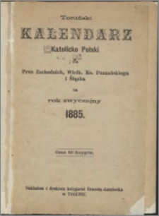 Toruński Kalendarz Katolicko Polski dla Prus Zachodnich, Wielk. Księstwa Poznańskiego i Ślązka na Rok Zwyczajny 1885