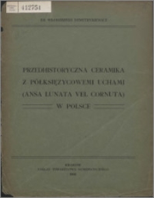 Przedhistoryczna ceramika z półksiężycowemi uchami : (ansa lunata vel cornuta) w Polsce