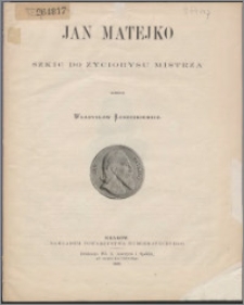 Jan Matejko : szkic do życiorysu mistrza