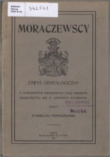 Moraczewscy : zarys genealogiczny z dokumentów urzędowych oraz papierów znajdujących się w archiwum rodzinnym