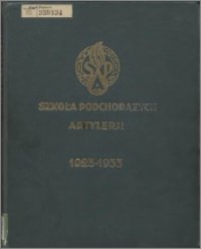 Szkoła Podchorążych Artylerji : ku uczczeniu dziesięciolecia 1923-1933
