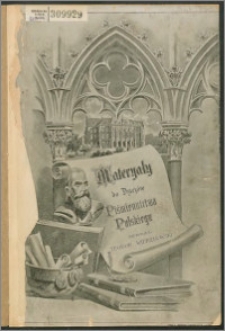 Materyały do dziejów piśmiennictwa polskiego i biografii pisarzów polskich. T. 1, 1398-1600