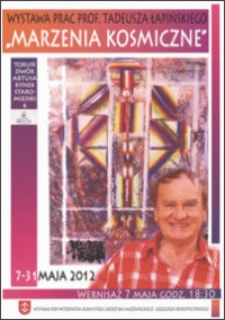 "Marzenia kosmiczne" : wystawa prac prf. Tadeusza Łapińskiego : 7-31 maja 2012
