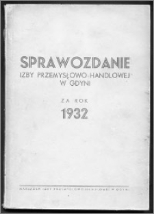 Sprawozdanie Izby Przemysłowo-Handlowej w Gdyni za Rok 1932