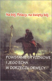 Na bój Polacy, na święty bój...: Powstanie Styczniowe i jego echa w dorzeczu Drwęcy : studia i szkice