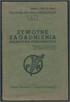 Żywotne zagadnienia rolnictwa pomorskiego : przemówienie prezesa P.T.R. p. Leona Czarlińskiego na dorocznym posiedzeniu Rady Wojewódzkiej P.T.R. w Toruniu w dniu 25 czerwca 1937 roku