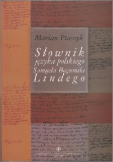Słownik języka polskiego Samuela Bogumiła Lindego : szkice bibliologiczne