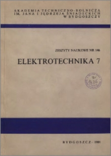 Zeszyty Naukowe. Elektrotechnika / Akademia Techniczno-Rolnicza im. Jana i Jędrzeja Śniadeckich w Bydgoszczy, z.7 (146), 1988