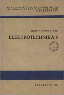 Zeszyty Naukowe. Elektrotechnika / Akademia Techniczno-Rolnicza im. Jana i Jędrzeja Śniadeckich w Bydgoszczy, z.8 (156), 1988