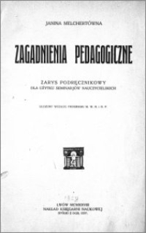 Zagadnienia pedagogiczne : zarys podręcznikowy : dla użytku seminarjów nauczycielskich