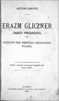 Erazm Gliczner jako pedagog : studyum nad pierwszą pedagogiką polską